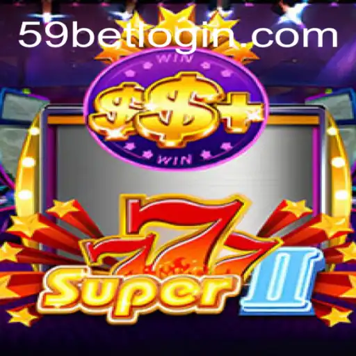 Exploring Super777II: The Ultimate Gaming Adventure with 59 Bet